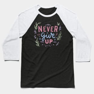 never give up a motivational inspirational quote Baseball T-Shirt